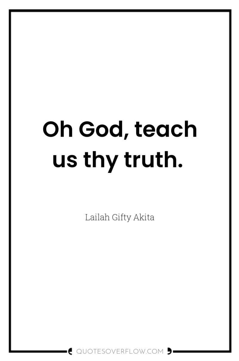 Oh God, teach us thy truth. 