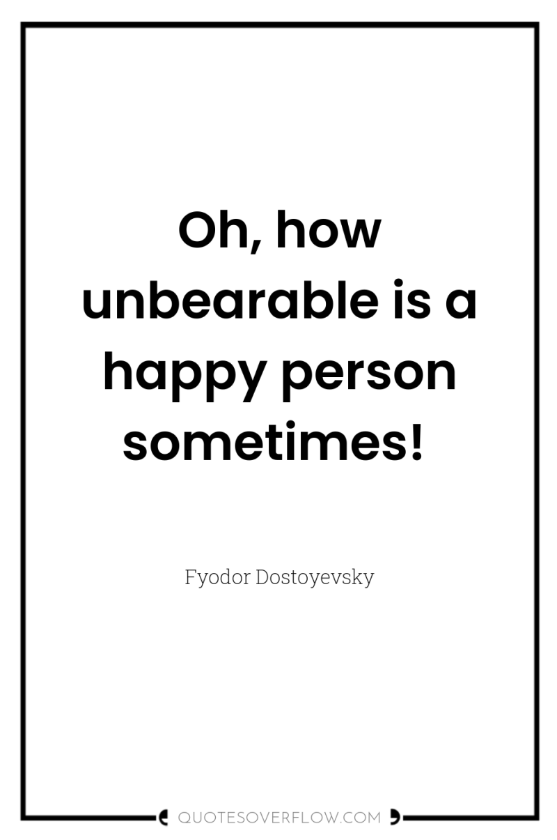 Oh, how unbearable is a happy person sometimes! 