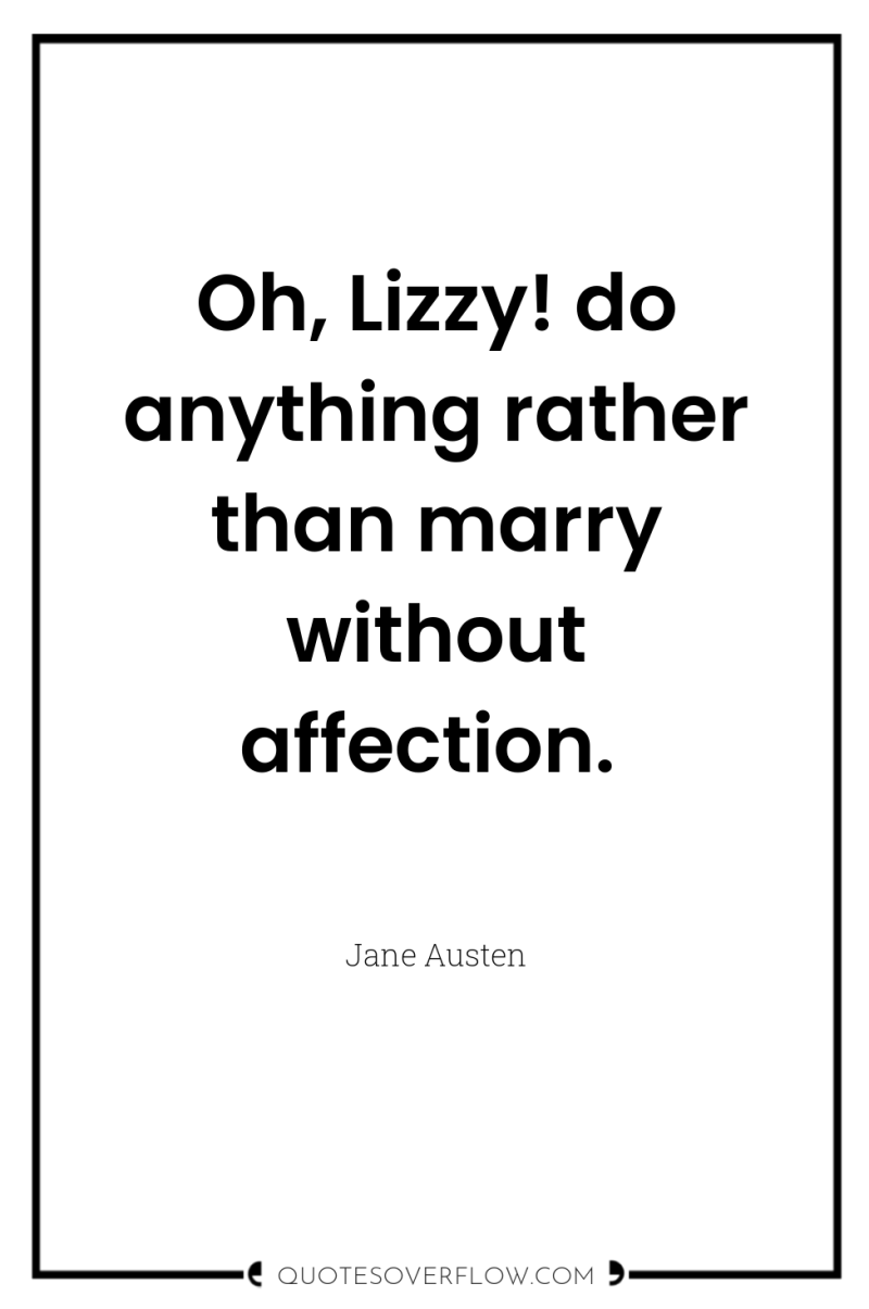 Oh, Lizzy! do anything rather than marry without affection. 