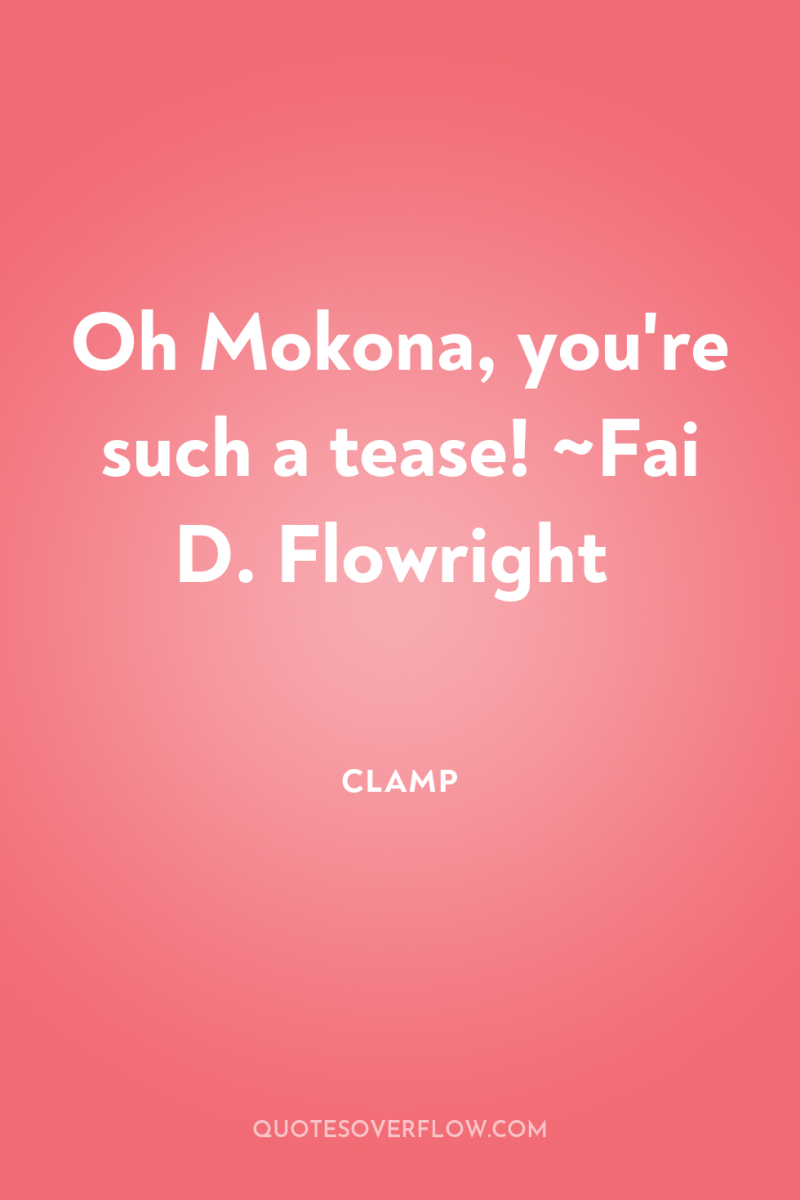 Oh Mokona, you're such a tease! ~Fai D. Flowright 