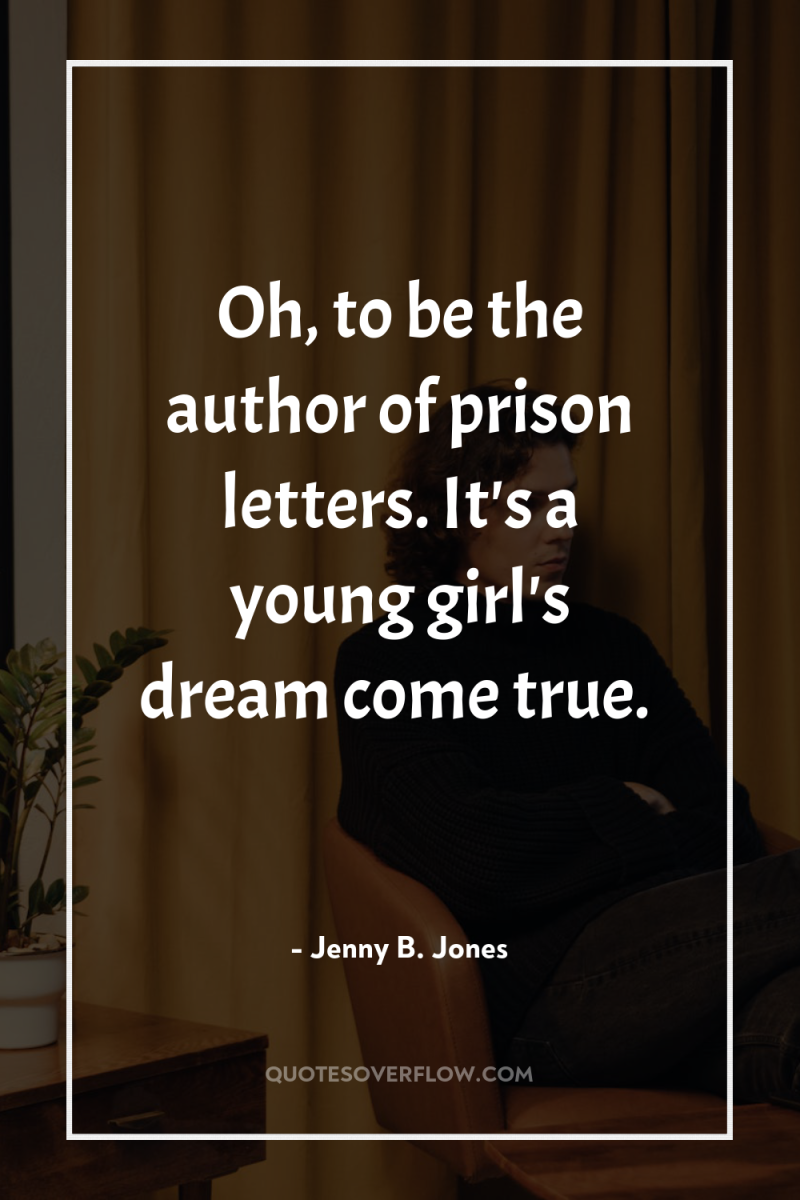 Oh, to be the author of prison letters. It's a...