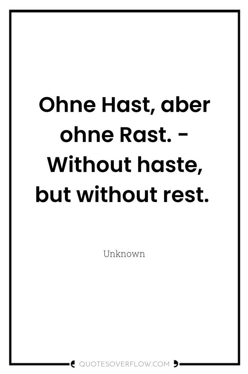 Ohne Hast, aber ohne Rast. - Without haste, but without...