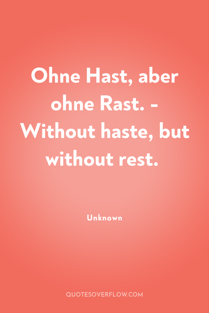 Ohne Hast, aber ohne Rast. - Without haste, but without...
