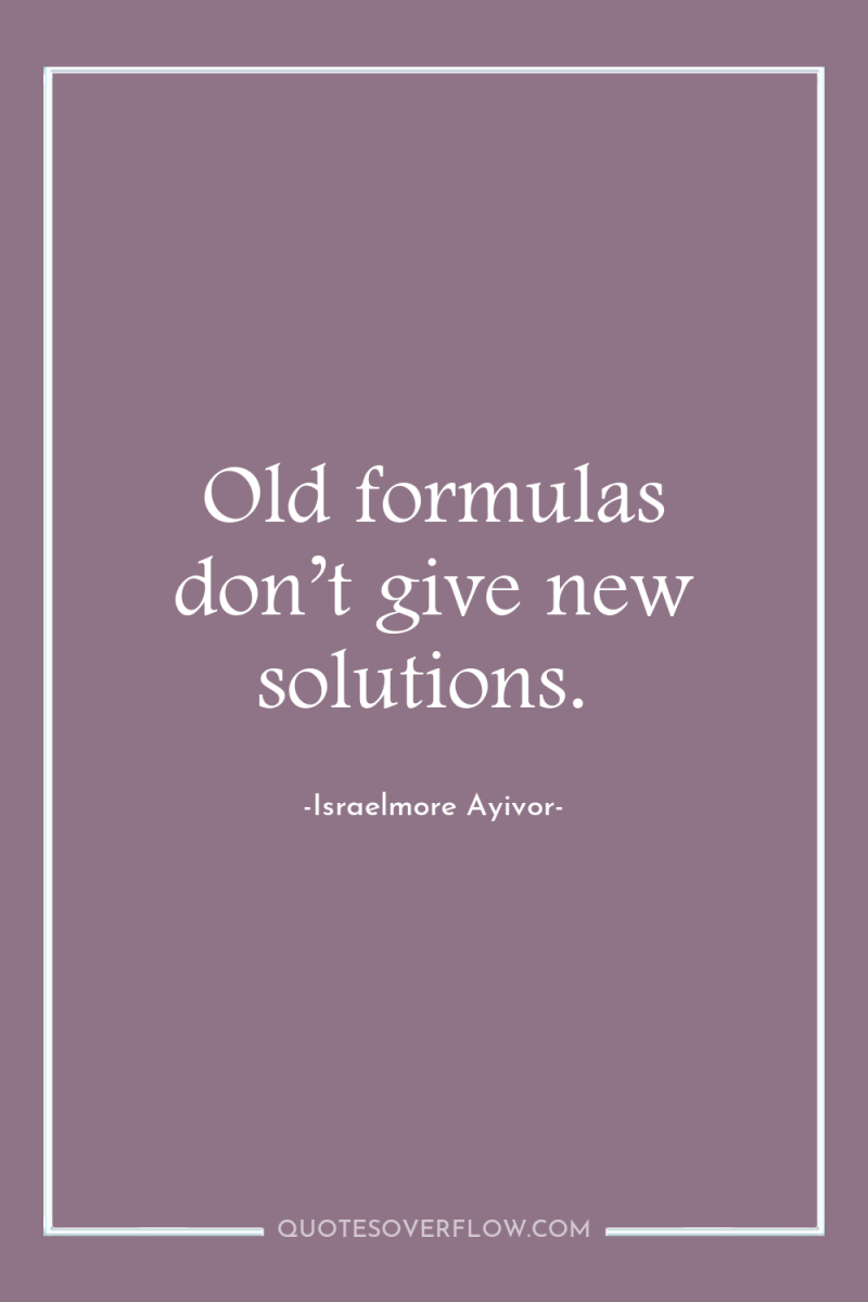 Old formulas don’t give new solutions. 