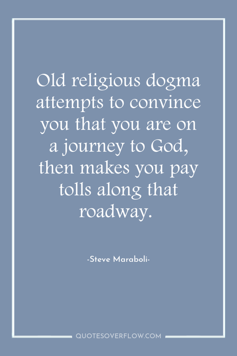 Old religious dogma attempts to convince you that you are...