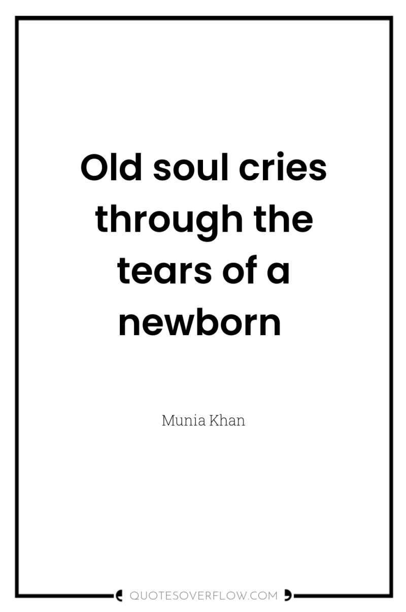 Old soul cries through the tears of a newborn 