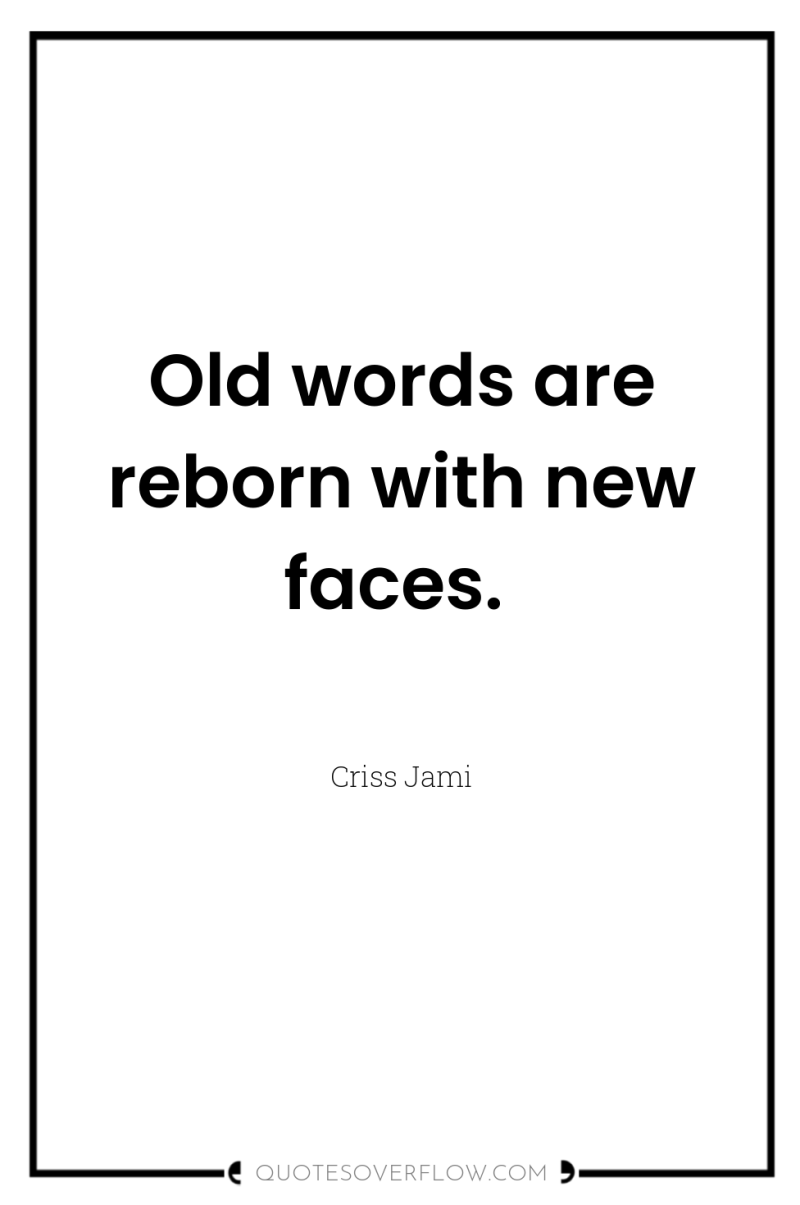 Old words are reborn with new faces. 