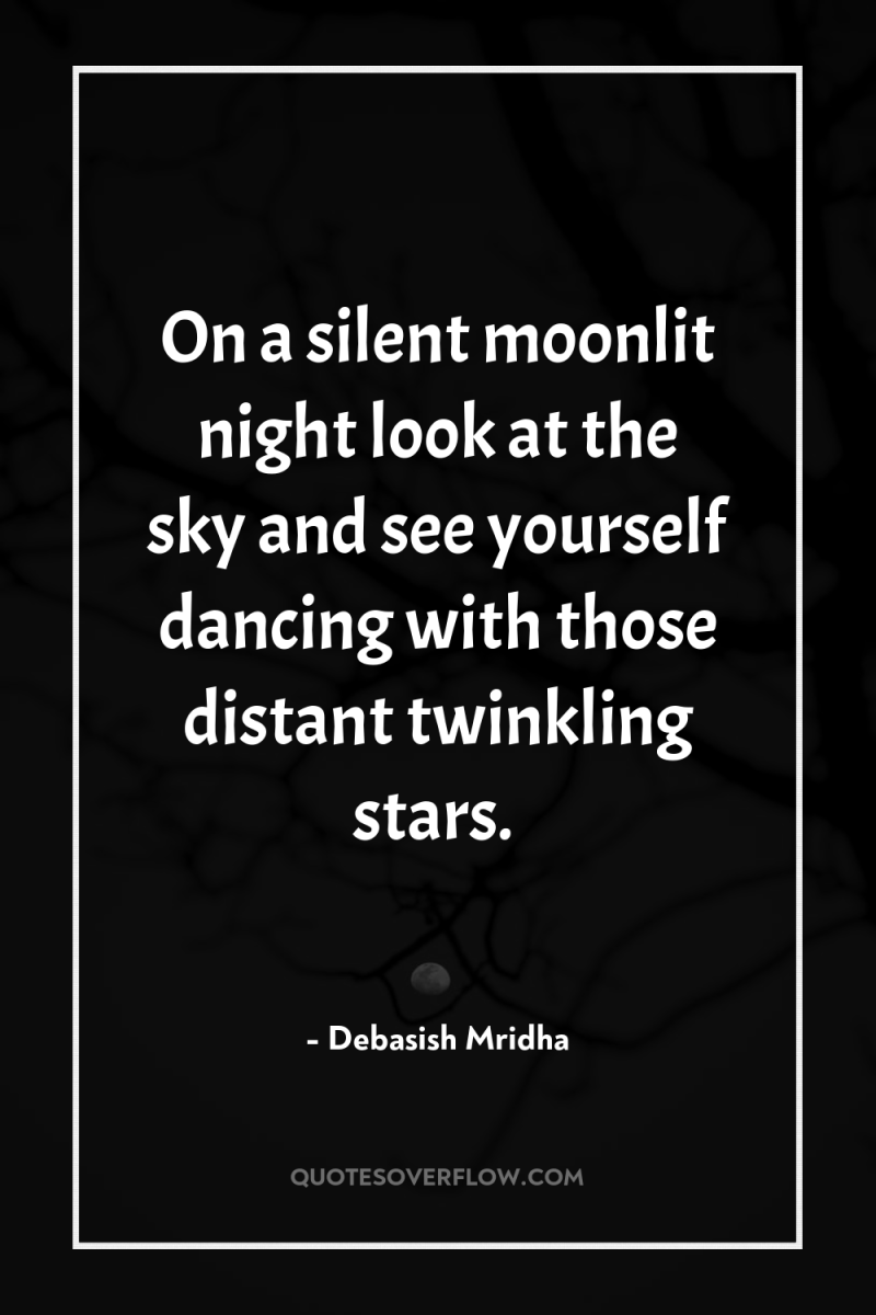 On a silent moonlit night look at the sky and...