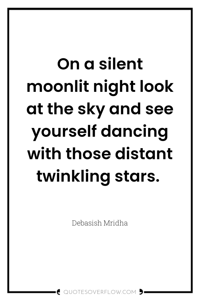 On a silent moonlit night look at the sky and...