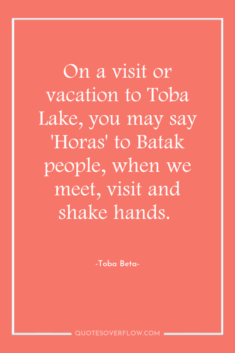 On a visit or vacation to Toba Lake, you may...