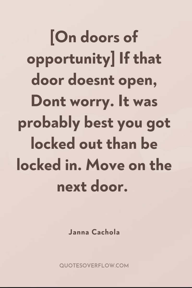 [On doors of opportunity] If that door doesnt open, Dont...