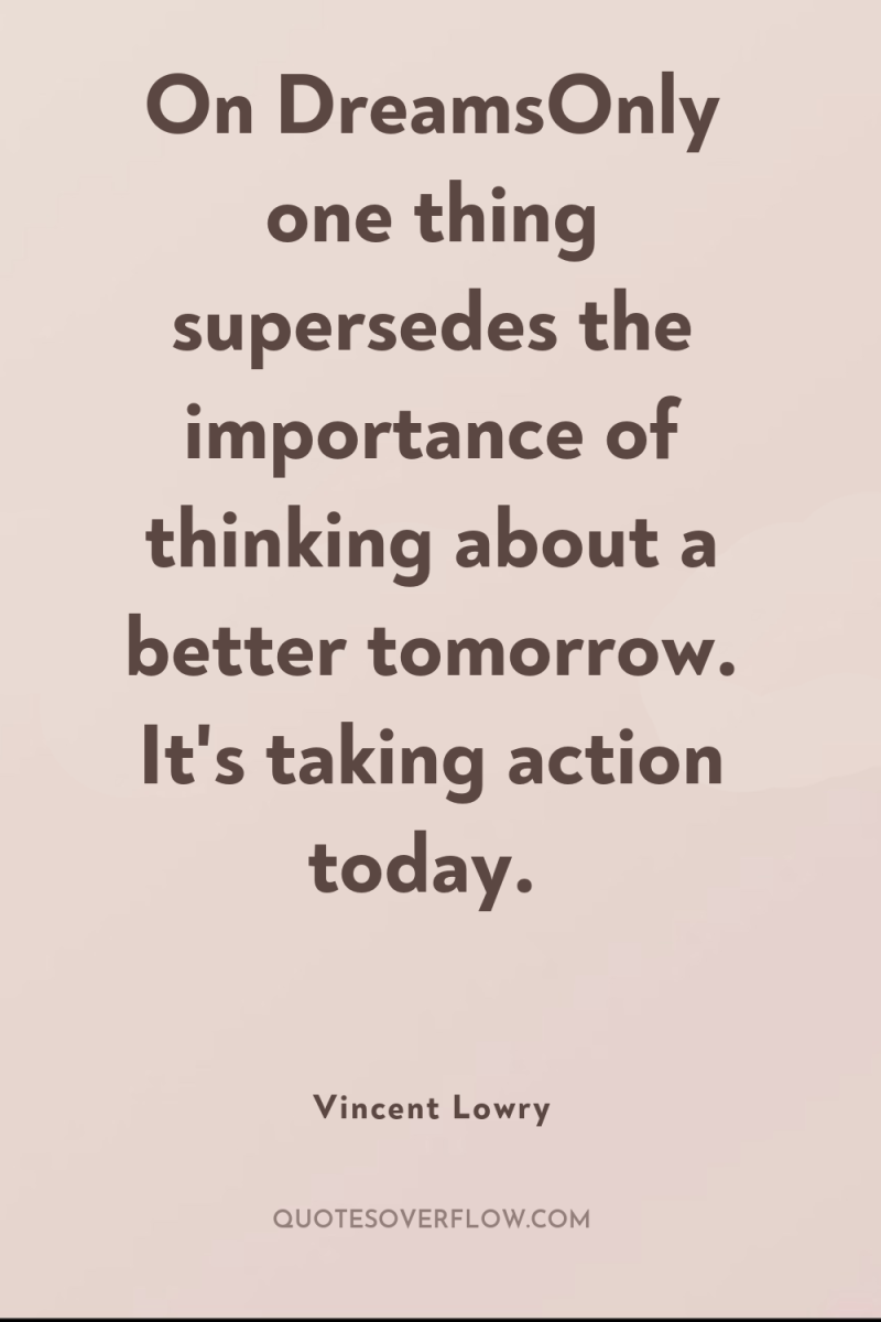 On DreamsOnly one thing supersedes the importance of thinking about...