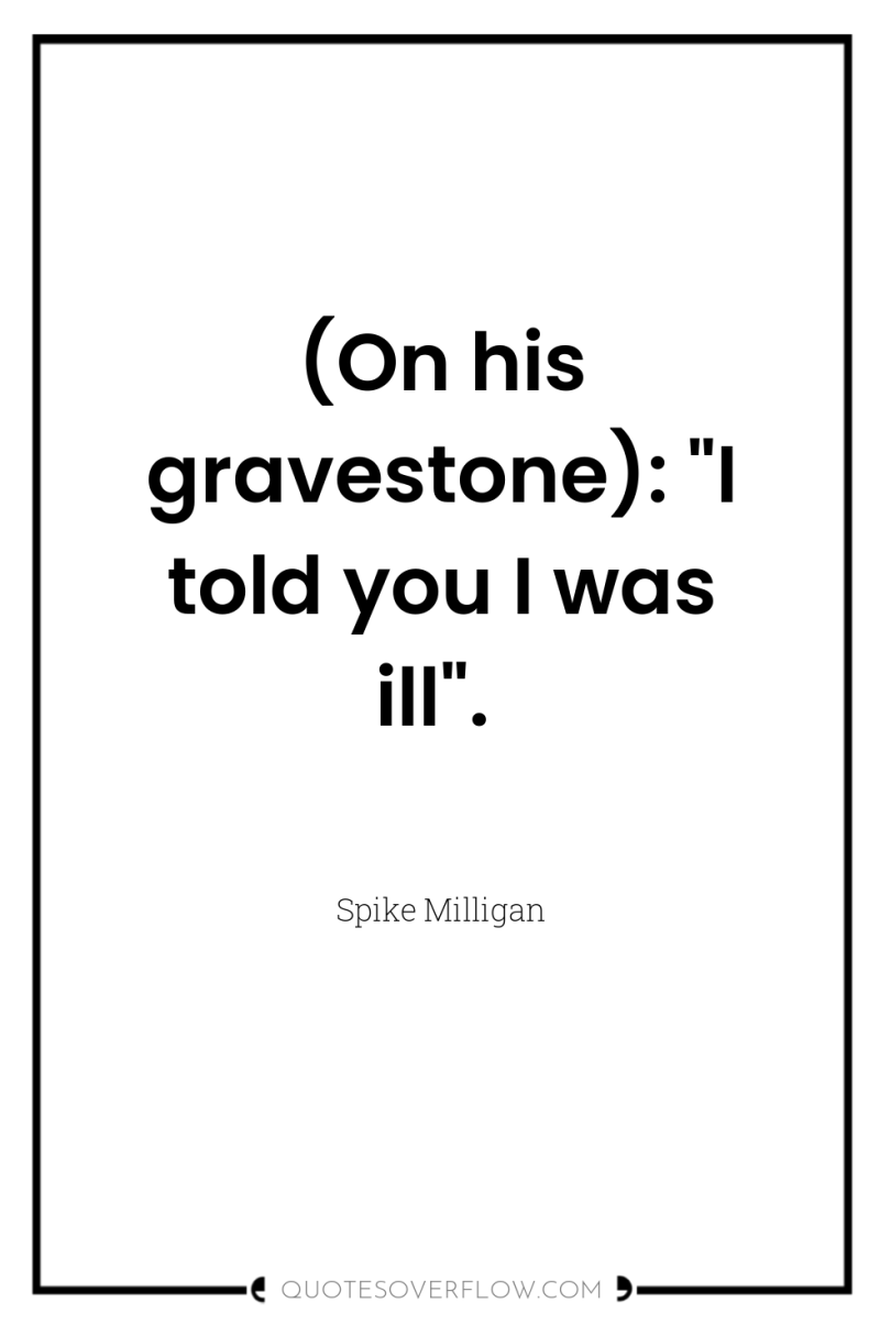 (On his gravestone): 