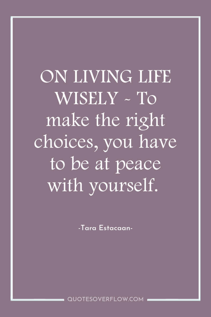 ON LIVING LIFE WISELY - To make the right choices,...