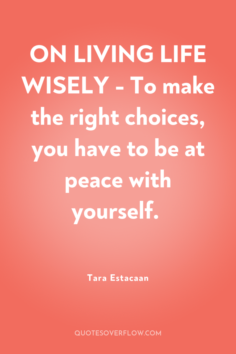 ON LIVING LIFE WISELY - To make the right choices,...