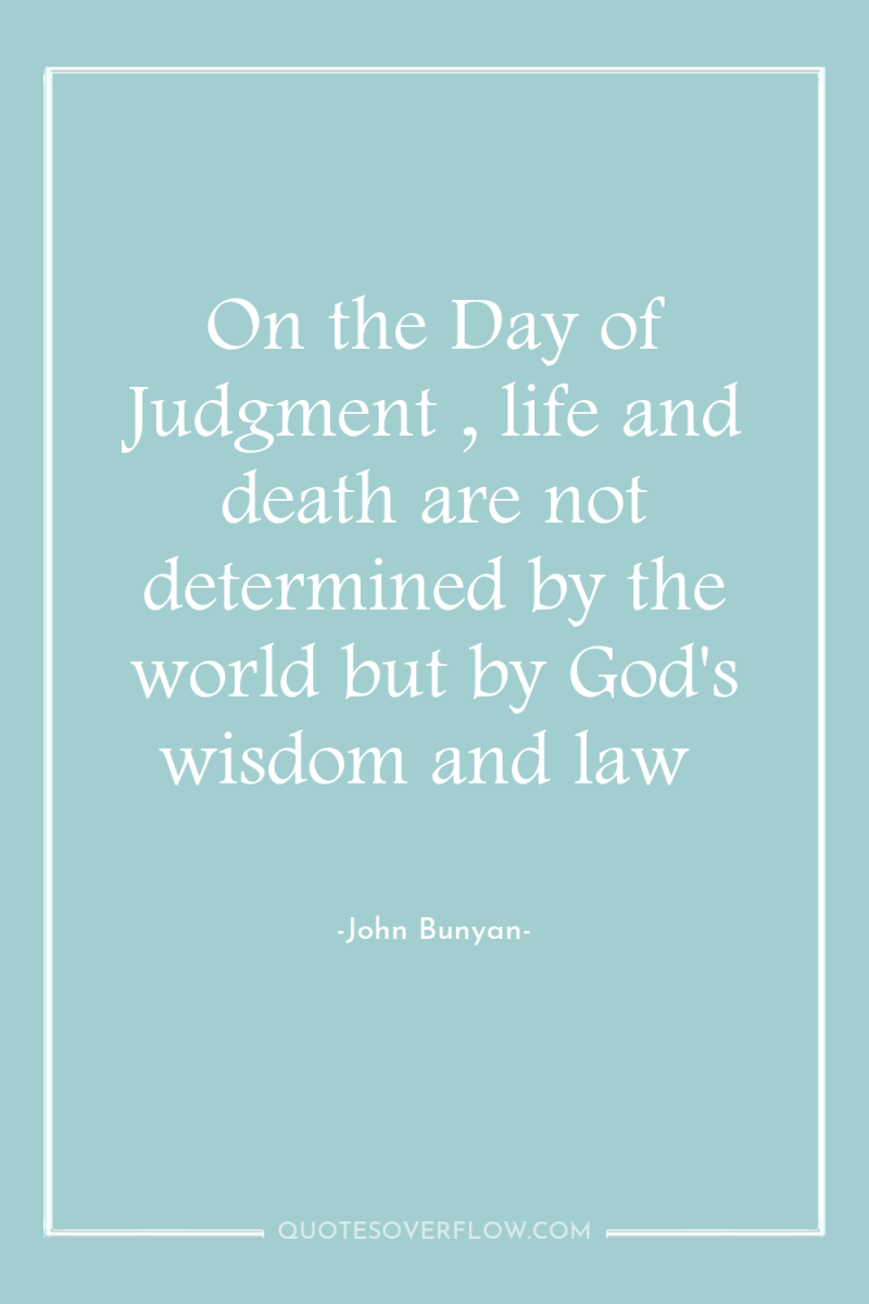 On the Day of Judgment , life and death are...