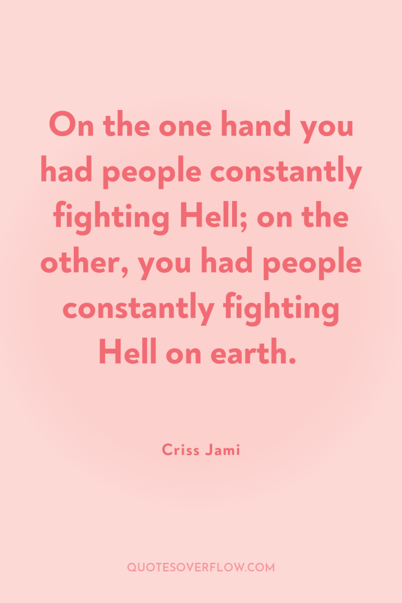 On the one hand you had people constantly fighting Hell;...