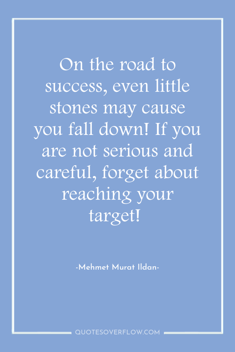 On the road to success, even little stones may cause...
