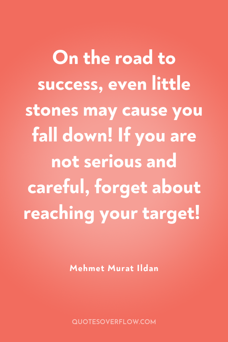 On the road to success, even little stones may cause...