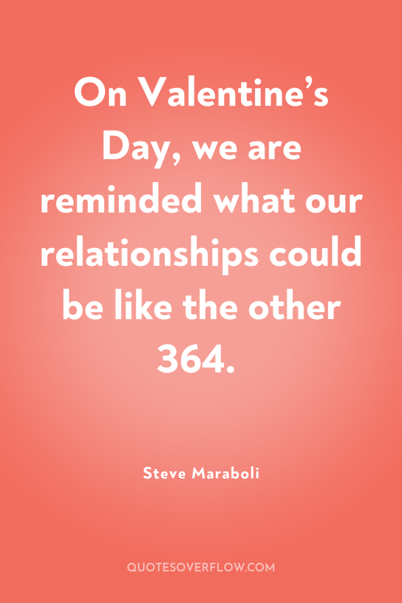 On Valentine’s Day, we are reminded what our relationships could...