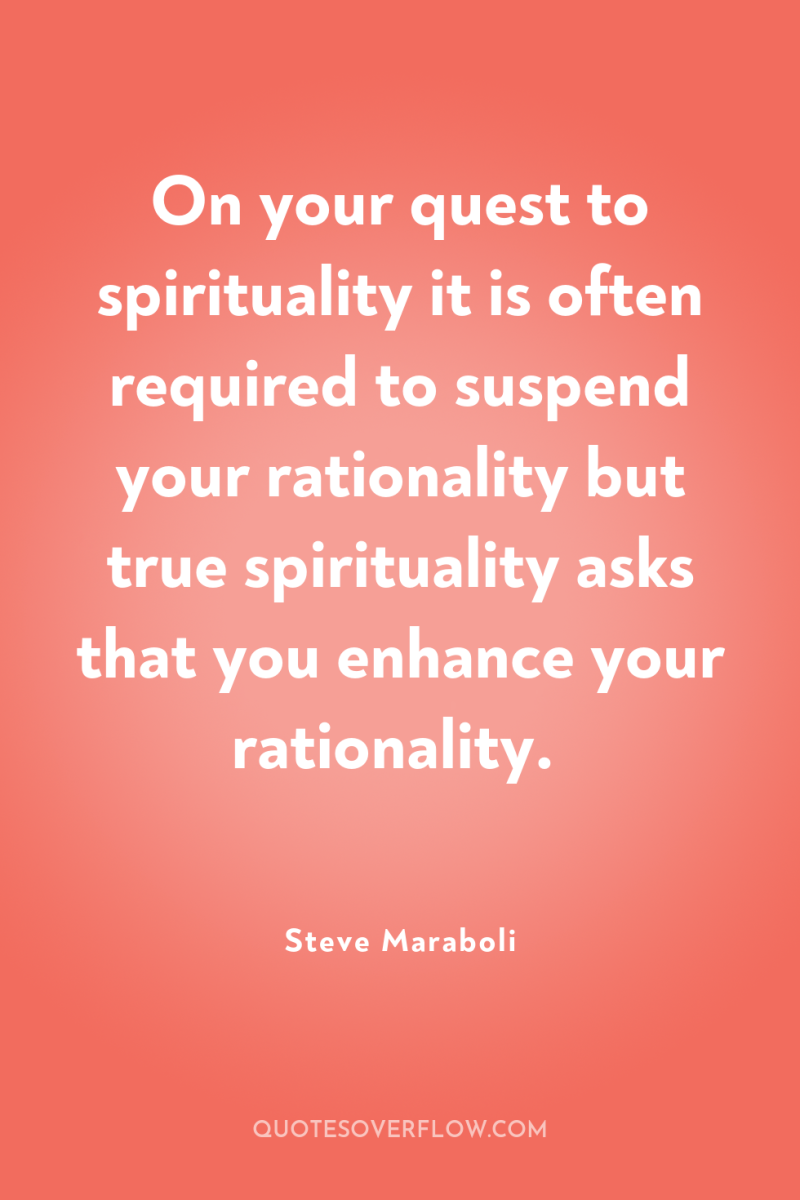 On your quest to spirituality it is often required to...
