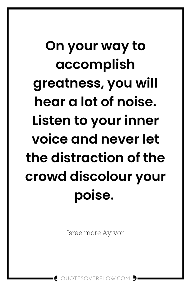 On your way to accomplish greatness, you will hear a...