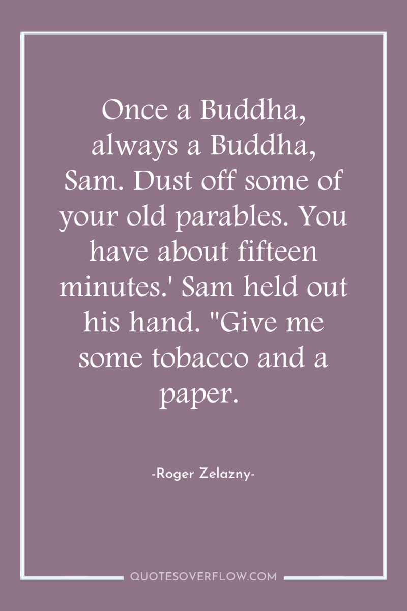Once a Buddha, always a Buddha, Sam. Dust off some...