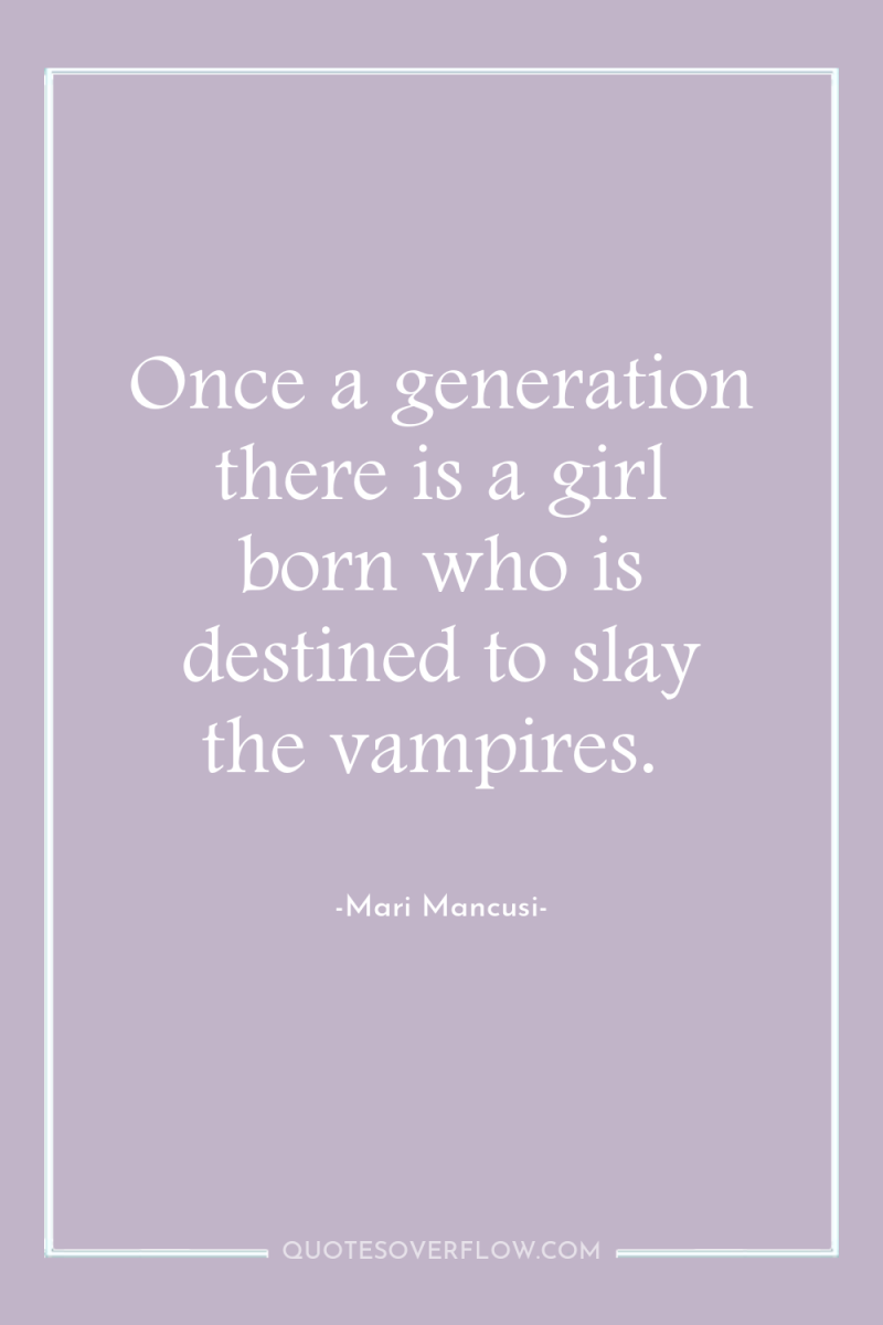 Once a generation there is a girl born who is...