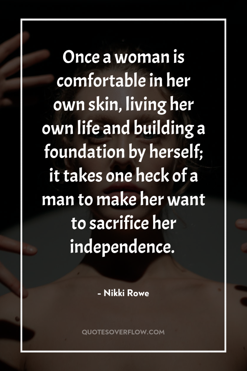 Once a woman is comfortable in her own skin, living...