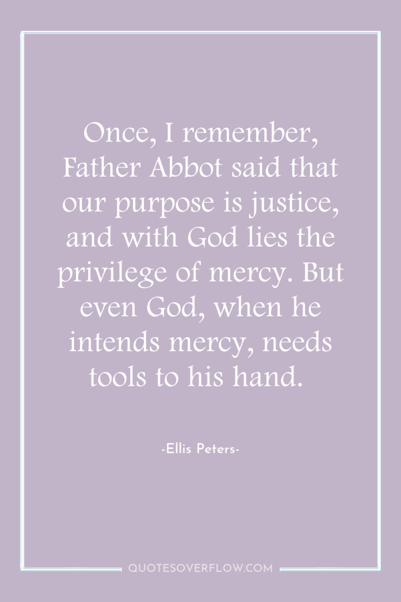 Once, I remember, Father Abbot said that our purpose is...