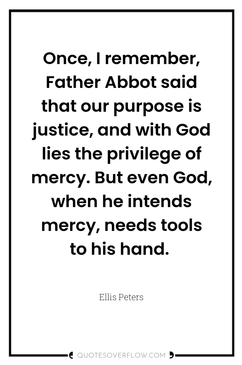 Once, I remember, Father Abbot said that our purpose is...