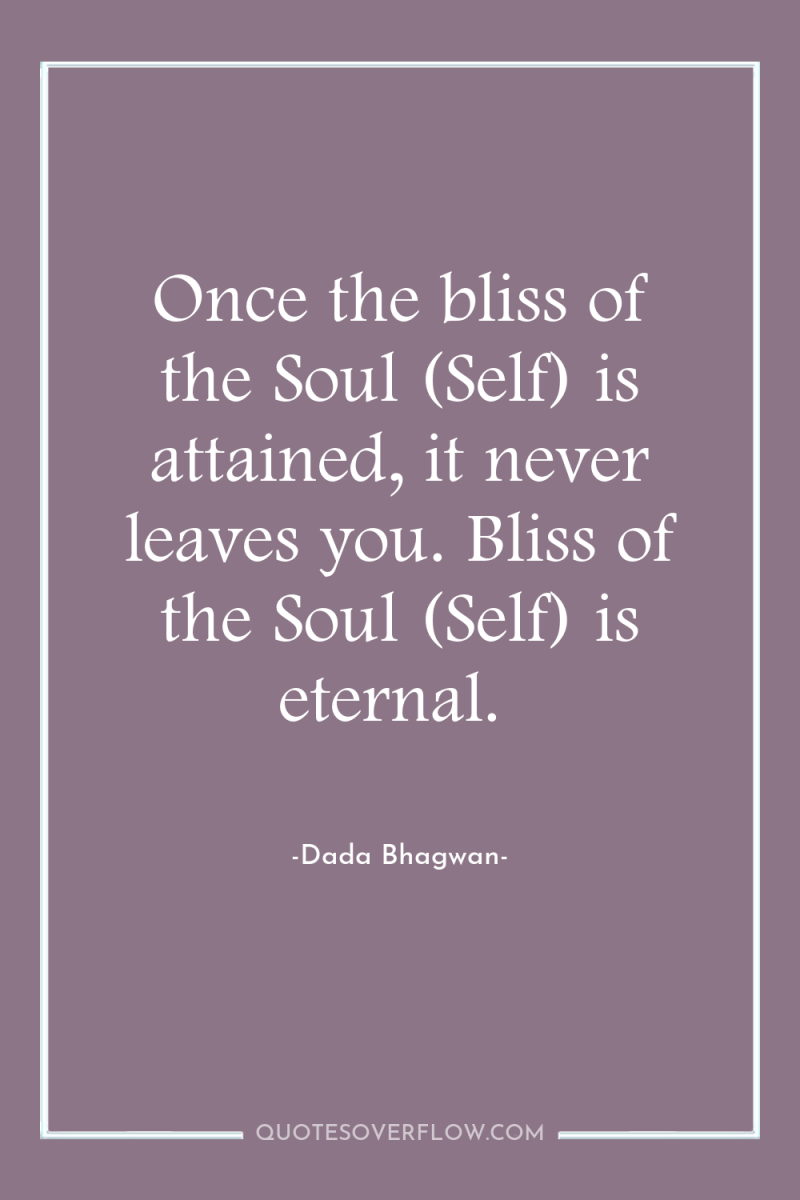 Once the bliss of the Soul (Self) is attained, it...