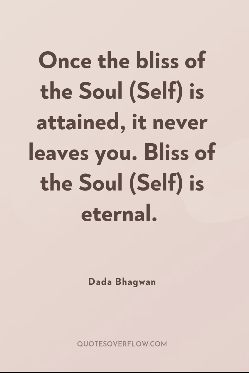 Once the bliss of the Soul (Self) is attained, it...