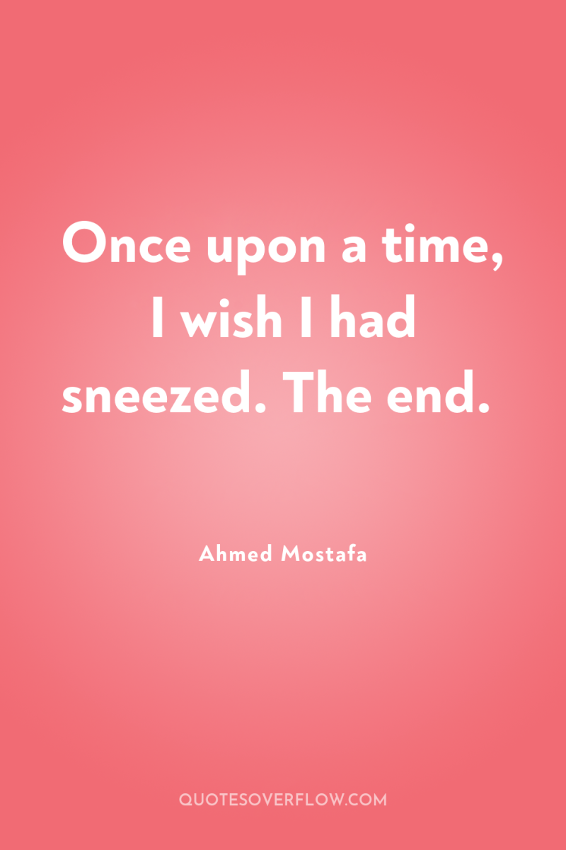 Once upon a time, I wish I had sneezed. The...