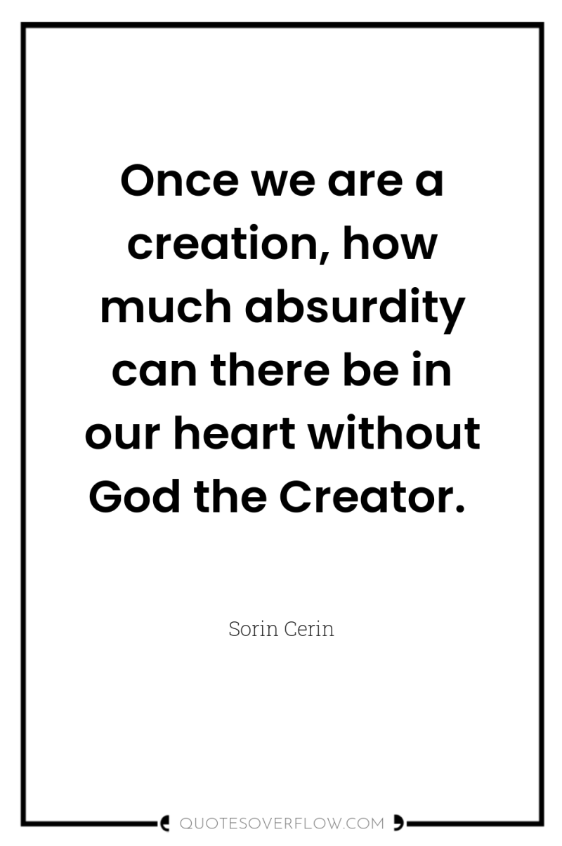 Once we are a creation, how much absurdity can there...