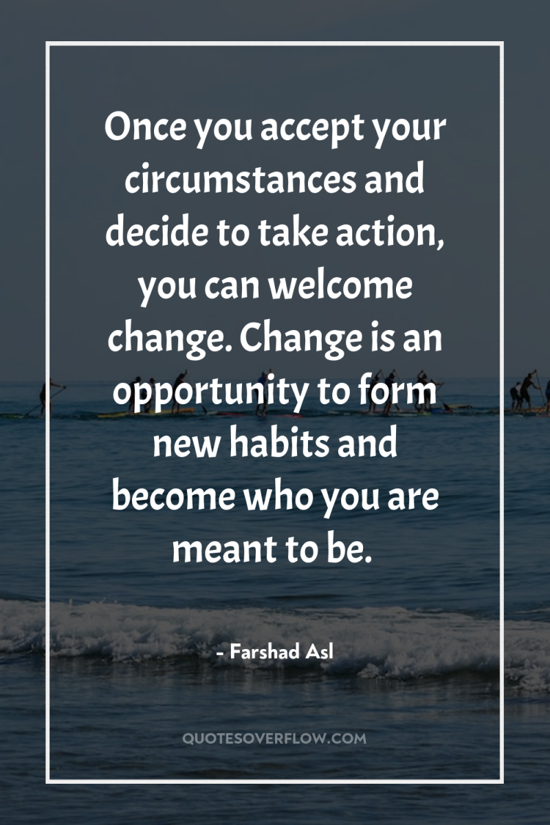 Once you accept your circumstances and decide to take action,...