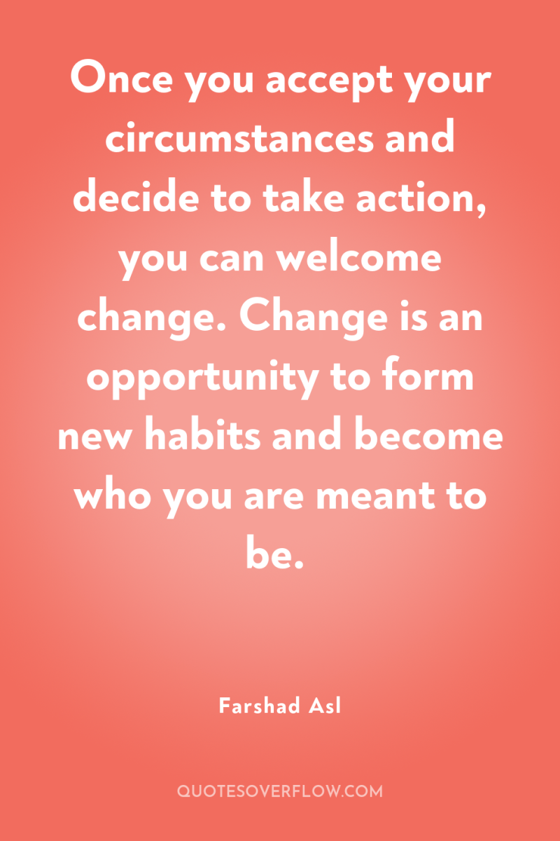 Once you accept your circumstances and decide to take action,...