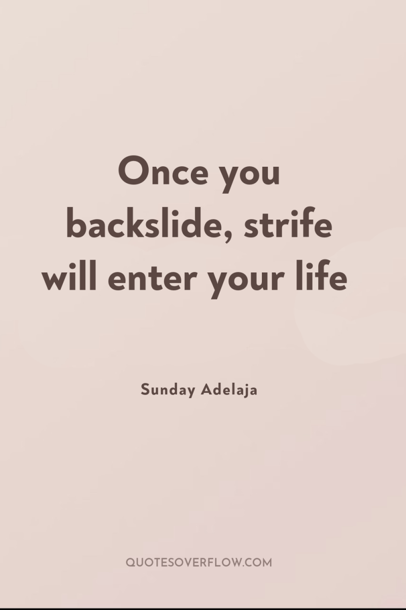 Once you backslide, strife will enter your life 
