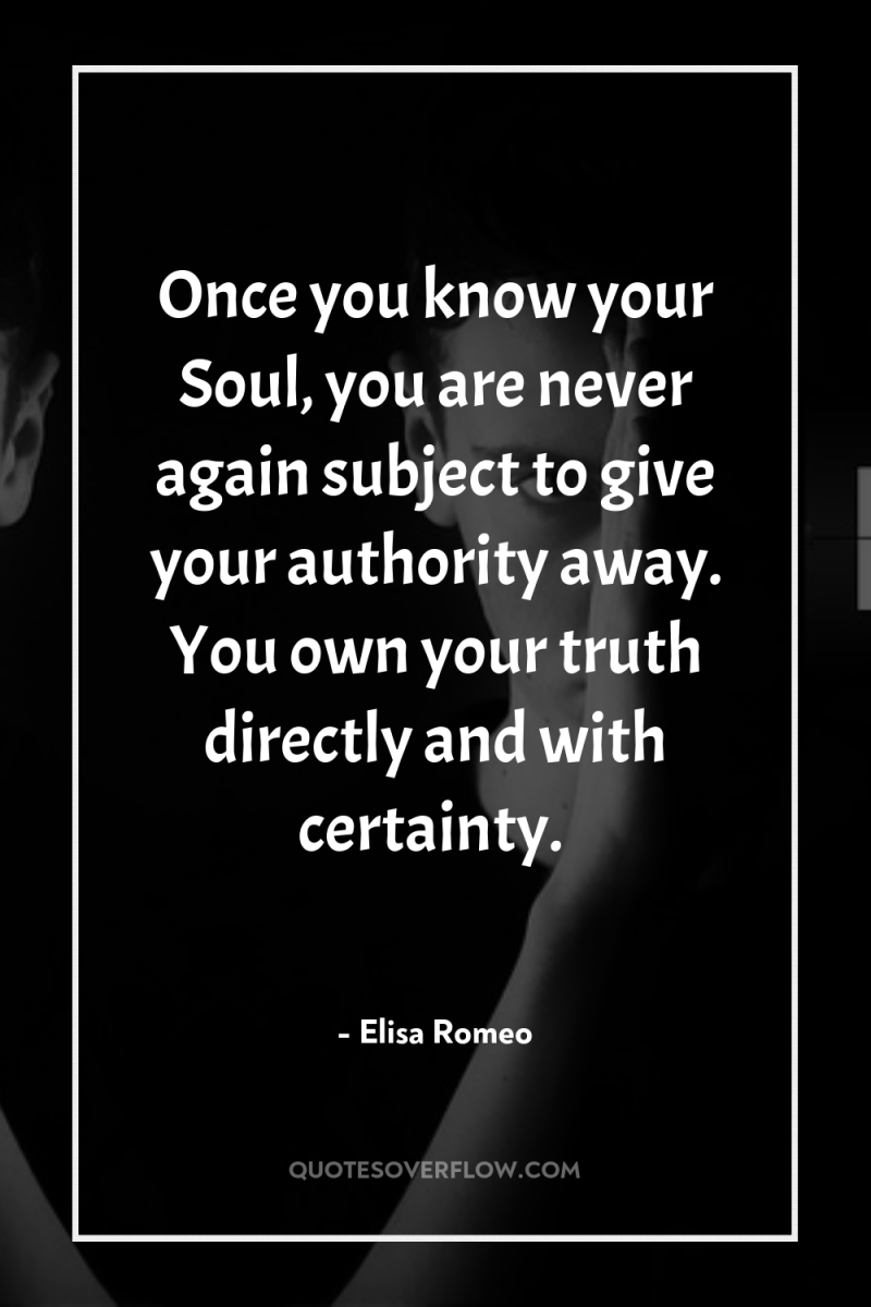 Once you know your Soul, you are never again subject...
