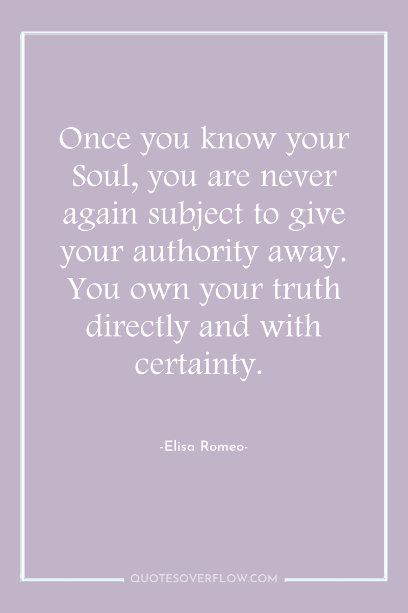 Once you know your Soul, you are never again subject...