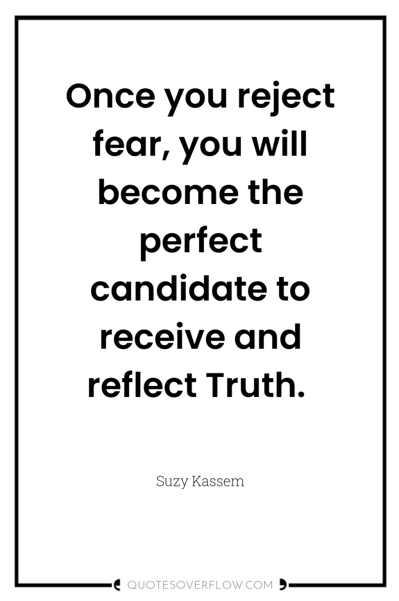 Once you reject fear, you will become the perfect candidate...