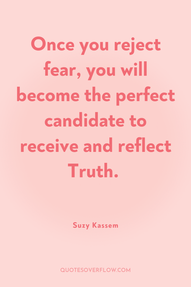 Once you reject fear, you will become the perfect candidate...