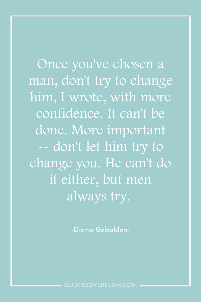 Once you've chosen a man, don't try to change him,...