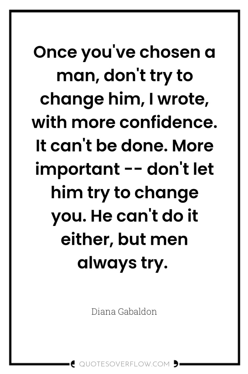 Once you've chosen a man, don't try to change him,...