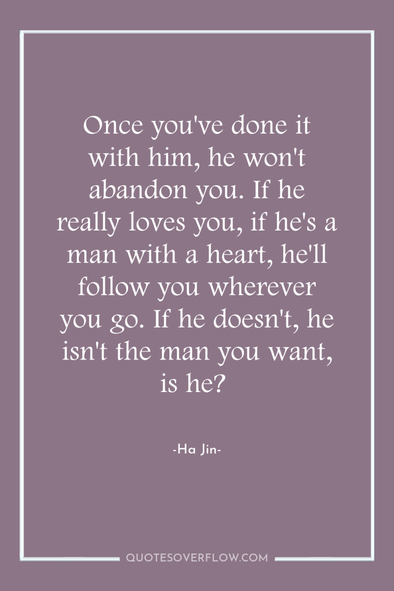 Once you've done it with him, he won't abandon you....