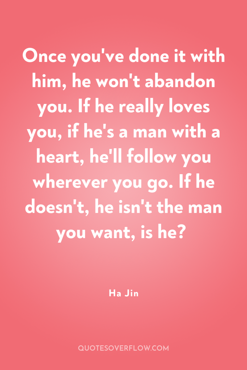 Once you've done it with him, he won't abandon you....