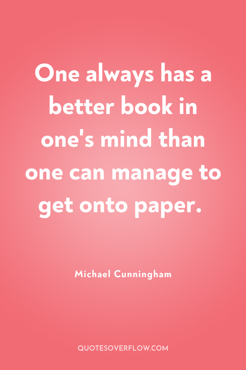 One always has a better book in one's mind than...
