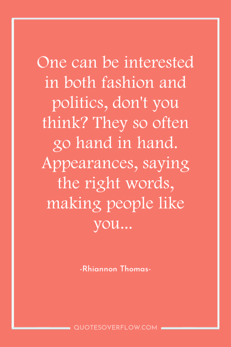 One can be interested in both fashion and politics, don't...