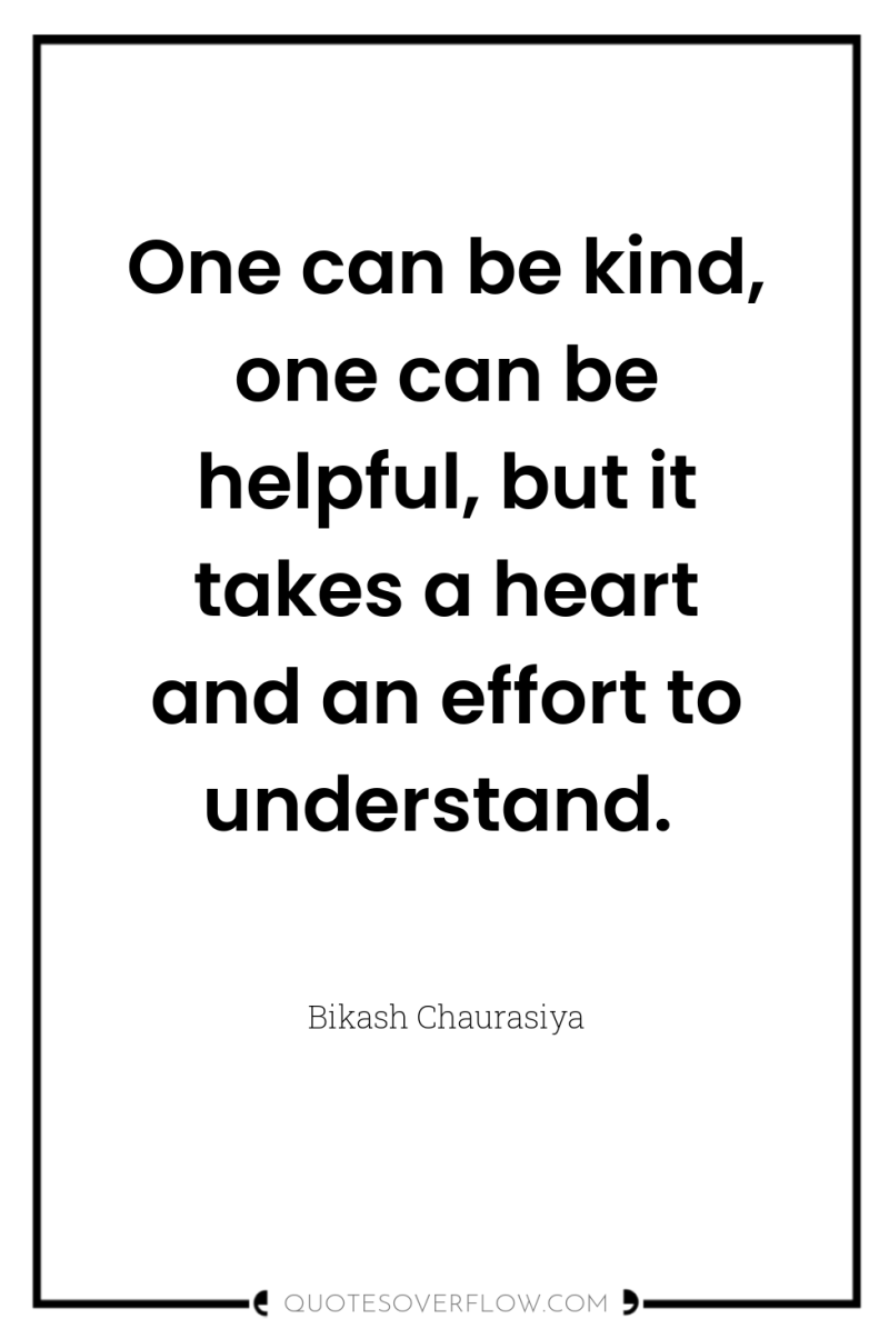 One can be kind, one can be helpful, but it...