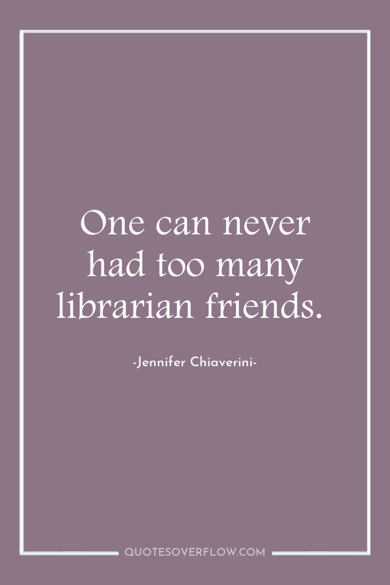 One can never had too many librarian friends. 